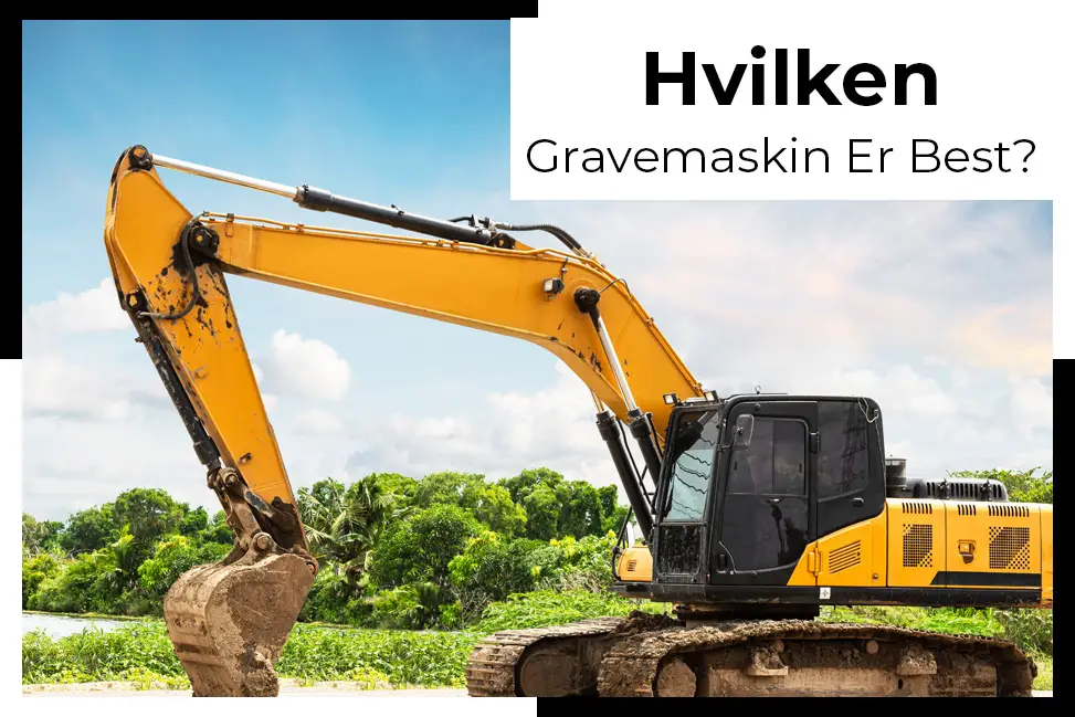 onsker å vite hvordan velger du den beste gravemaskinen