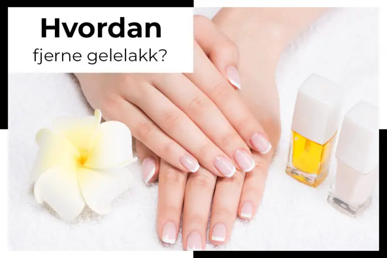 Hvordan fjerne gelelakk? kjaptforklart