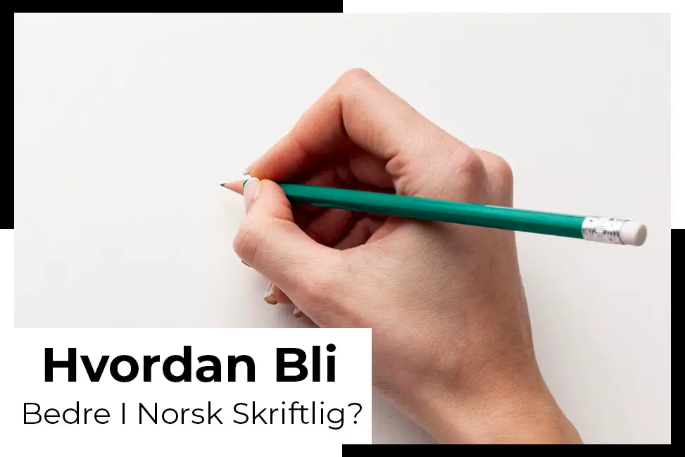 finn ut hvordan du kan forbedre dine norske skriveferdigheter til fortreffelighet grammatikk norsk skrift skriveferdigheter