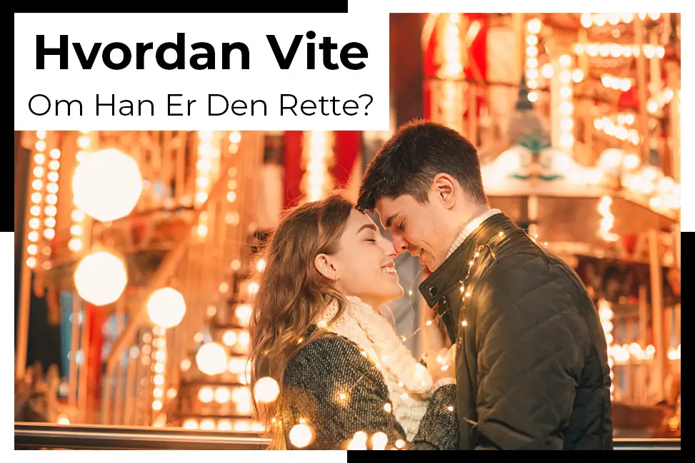 vil du vite om personen du snakker med er den rette personen for deg dating