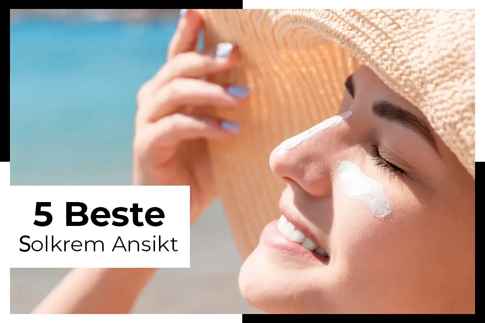 trenger du å beskytte huden din mot solen solkrem ansikt har deg dekket med den beste solkremen for ansiktet